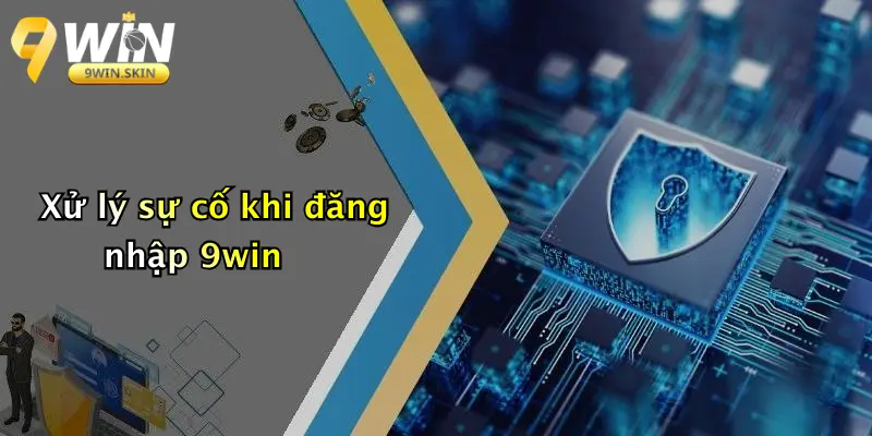 Xử lý sự cố khi đăng nhập 9win